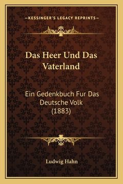 portada Das Heer Und Das Vaterland: Ein Gedenkbuch Fur Das Deutsche Volk (1883) (en Alemán)
