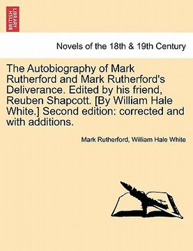 portada the autobiography of mark rutherford and mark rutherford's deliverance. edited by his friend, reuben shapcott. [by william hale white.] second edition (en Inglés)