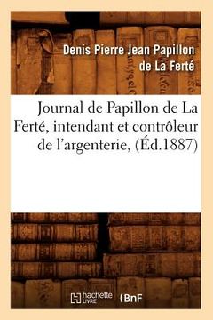portada Journal de Papillon de la Ferté, Intendant Et Contrôleur de l'Argenterie, (Éd.1887) (in French)