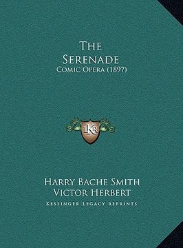 portada the serenade: comic opera (1897) (en Inglés)