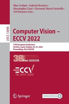 portada Computer Vision - Eccv 2022: 17th European Conference, Tel Aviv, Israel, October 23-27, 2022, Proceedings, Part XXXVIII