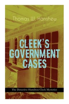 portada CLEEK'S GOVERNMENT CASES - The Detective Hamilton Cleek Mysteries: The Adventures of the Vanishing Cracksman and the Master Detective, known as the ma (en Inglés)