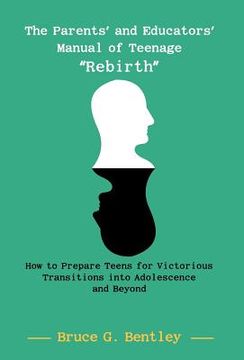 portada the parents' and educators' manual of teenage "rebirth": how to prepare teens for victorious transitions into adolescence and beyond (en Inglés)