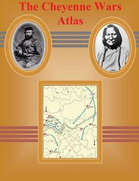 portada The Cheyenne Wars Atlas (en Inglés)