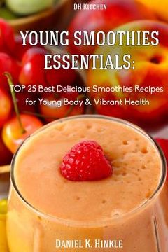 portada Young Smoothies Essentials: TOP 25 Best Delicious Smoothies Recipes for Young Bo (en Inglés)