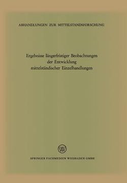 portada Ergebnisse Längerfristiger Beobachtungen Der Entwicklung Mittelständischer Einzelhandlungen: (1320 Betriebe 1959-64, 236 Betriebe 1951-64) (en Alemán)
