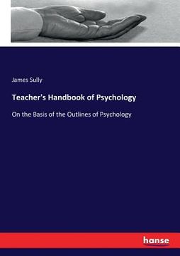 portada Teacher's Handbook of Psychology: On the Basis of the Outlines of Psychology (in English)