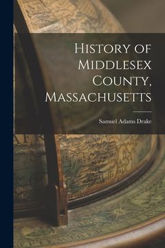 portada History of Middlesex County, Massachusetts (in English)