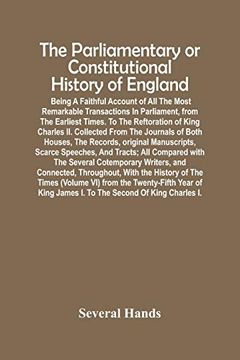 portada The Parliamentary or Constitutional History of England; Being a Faithful Account of all the Most Remarkable Transactions in Parliament, From the. From the Journals of Both Houses, the Records (en Inglés)