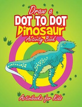 portada Draw a Dot to Dot Dinosaur (en Inglés)