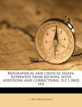 portada biographical and critical essays. reprinted from reviews, with additions and corrections. 1st [-3rd] ser (en Inglés)