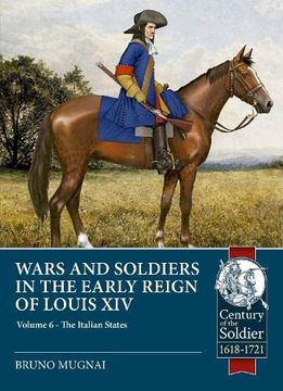 portada Wars and Soldiers in the Early Reign of Louis XIV: Volume 6 - Armies of the Italian States 1660-1690, Part 1 (en Inglés)