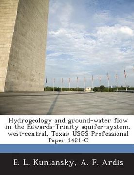 portada Hydrogeology and Ground-Water Flow in the Edwards-Trinity Aquifer-System, West-Central, Texas: Usgs Professional Paper 1421-C (en Inglés)