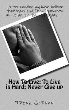 portada How To Live: To Live is Hard; Never Give-up (en Inglés)
