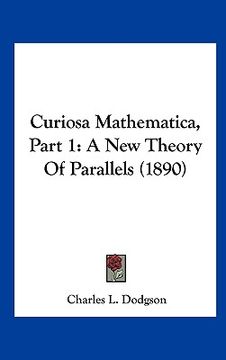portada curiosa mathematica, part 1: a new theory of parallels (1890) (en Inglés)