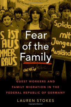 portada Fear of the Family: Guest Workers and Family Migration in the Federal Republic of Germany (Oxford Studies in International History) (en Inglés)