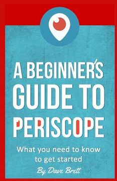portada A Beginner's Guide to Periscope: What you need to know to get started (en Inglés)