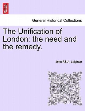 portada the unification of london: the need and the remedy. (en Inglés)