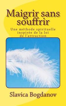 portada Maigrir sans souffrir: Une méthode spirituelle inspirée de la loi de l'attraction (in French)
