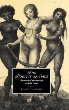 portada The Poetics of Spice Hardback: Romantic Consumerism and the Exotic (Cambridge Studies in Romanticism) (in English)