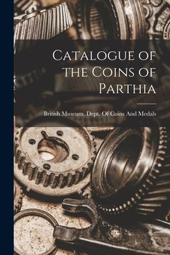 portada Catalogue of the Coins of Parthia (en Inglés)