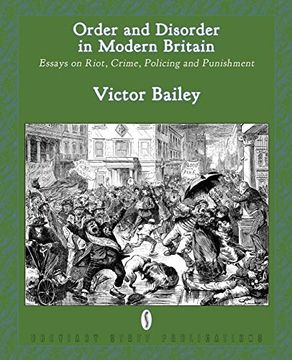 portada Order and Disorder in Modern Britain: Essays on Riot, Crime, Policing and Punishment