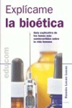 portada Explicame La Bioetica: Guia Explicativa Temas Mas Controvert