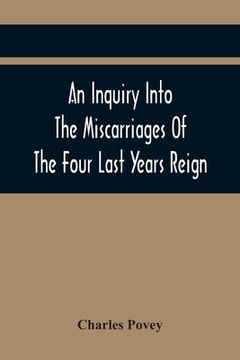 portada An Inquiry Into The Miscarriages Of The Four Last Years Reign (en Inglés)