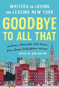 portada Goodbye to all That: Writers on Loving and Leaving new York (in English)