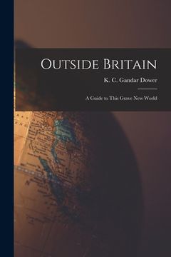 portada Outside Britain; a Guide to This Grave New World (en Inglés)