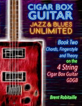 portada Cigar Box Guitar Jazz & Blues Unlimited - 4 String: Book Two: Chords, Fingerstyle and Theory (en Inglés)