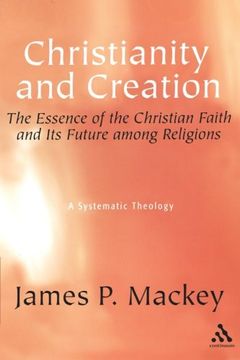 portada Christianity and Creation: The Essence of the Christian Faith and its Future Among Religions (en Inglés)