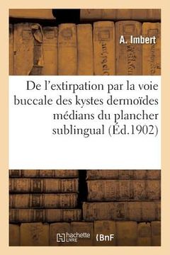 portada de l'Extirpation Par La Voie Buccale Des Kystes Dermoïdes Médians Du Plancher Sublingual (in French)