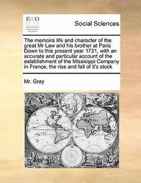 portada the memoirs life and character of the great mr law and his brother at paris down to this present year 1721, with an accurate and particular account of (en Inglés)