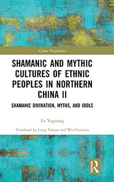 portada Shamanic and Mythic Cultures of Ethnic Peoples in Northern China ii: Shamanic Divination, Myths, and Idols (China Perspectives) (in English)