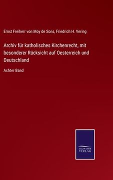 portada Archiv für katholisches Kirchenrecht, mit besonderer Rücksicht auf Oesterreich und Deutschland: Achter Band (en Alemán)