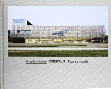 portada JOSEP LLUIS MATEO CONSTRUIR. FORMA Y MATERIA