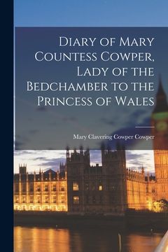 portada Diary of Mary Countess Cowper, Lady of the Bedchamber to the Princess of Wales (en Inglés)