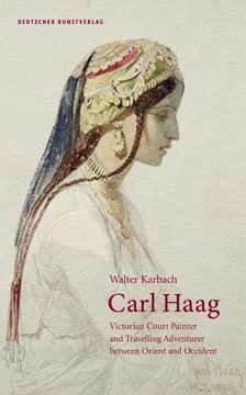 portada Carl Haag: Victorian Court Painter and Travelling Adventurer Between Orient and Occident (in English)