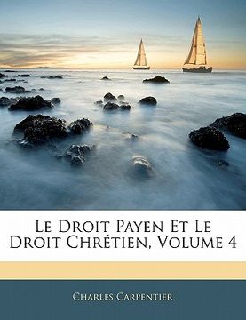 portada Le Droit Payen Et Le Droit Chrétien, Volume 4 (en Francés)