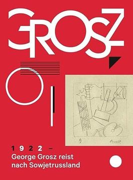 portada George Grosz. 1922: George Grosz Reist Nach Sowjetrussland (en Alemán)