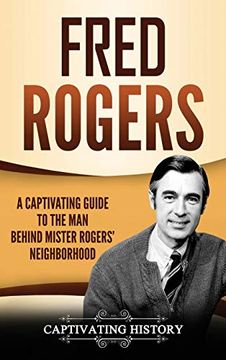 portada Fred Rogers: A Captivating Guide to the man Behind Mister Rogers' Neighborhood (in English)
