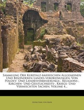 portada Sammlung Der Kurpfalz-baierischen Allgemeinen Und Besonderen Landes-verordnungen: Von Polizey- Und Landesverbesserungs-, Religions-, Kirchen- Und Geis (en Alemán)