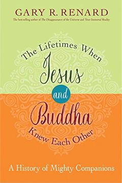 portada The Lifetimes When Jesus and Buddha Knew Each Other: A History of Mighty Companions 