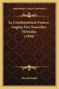 portada Le Condominium Franco-Anglais Des Nouvelles-Hebrides (1908) (en Francés)