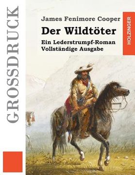 portada Der Wildtöter (Großdruck): Ein Lederstrumpf-Roman. Vollständige Ausgabe (en Alemán)