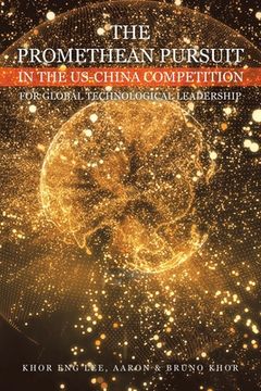 portada The Promethean Pursuit in the Us-China Competition for Global Technological Leadership (en Inglés)