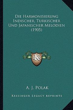portada Die Harmonisierung Indischer, Turkischer Und Japanischer Melodien (1905) (en Alemán)