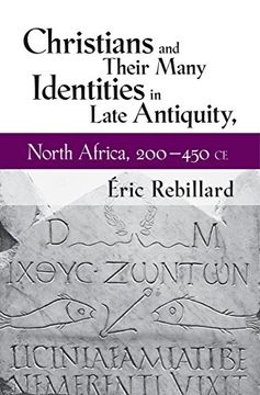 portada Christians and Their Many Identities in Late Antiquity, North Africa, 200-450 ce (en Inglés)