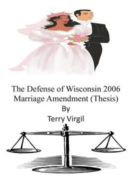 portada The Defense of Wisconsin 2006 Marriage Amendment (Thesis) (en Inglés)
